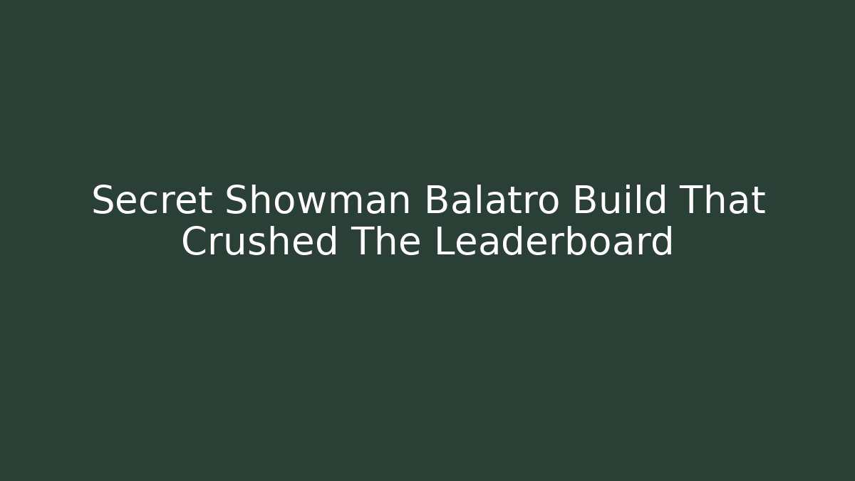 Secret Showman Balatro Build That Crushed The Leaderboard