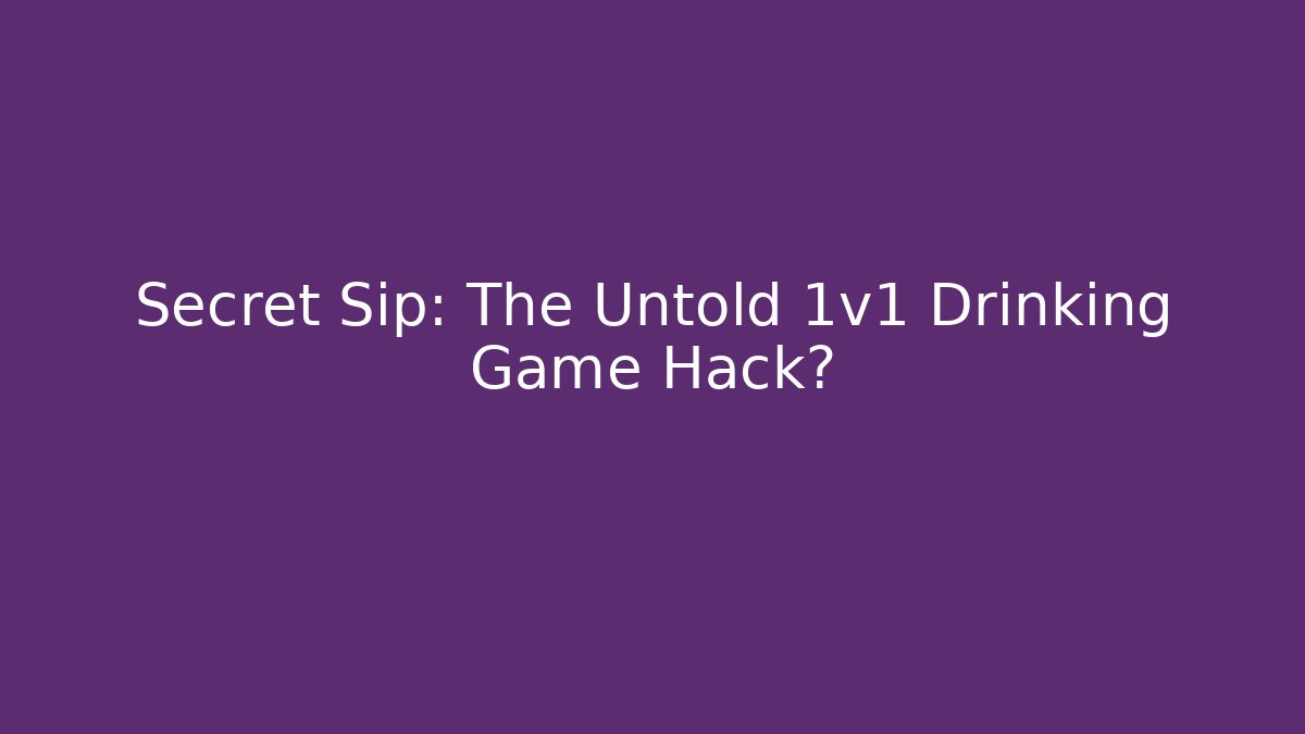 Secret Sip: The Untold 1v1 Drinking Game Hack?