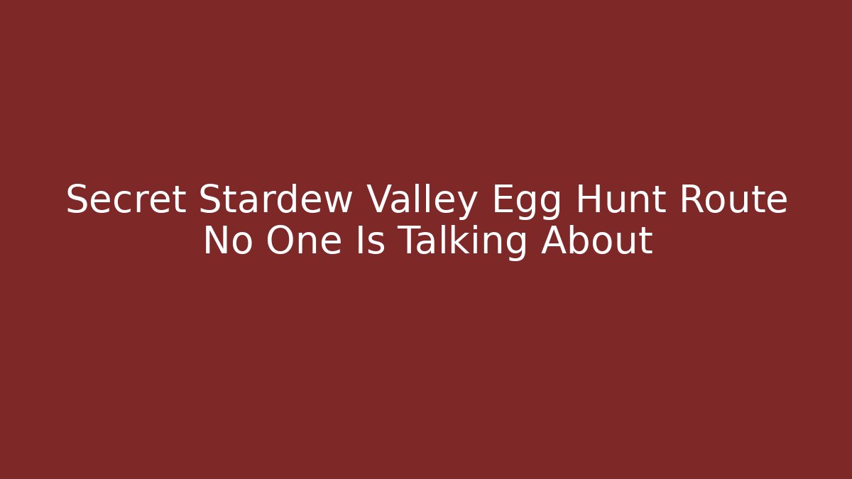 Secret Stardew Valley Egg Hunt Route No One Is Talking About