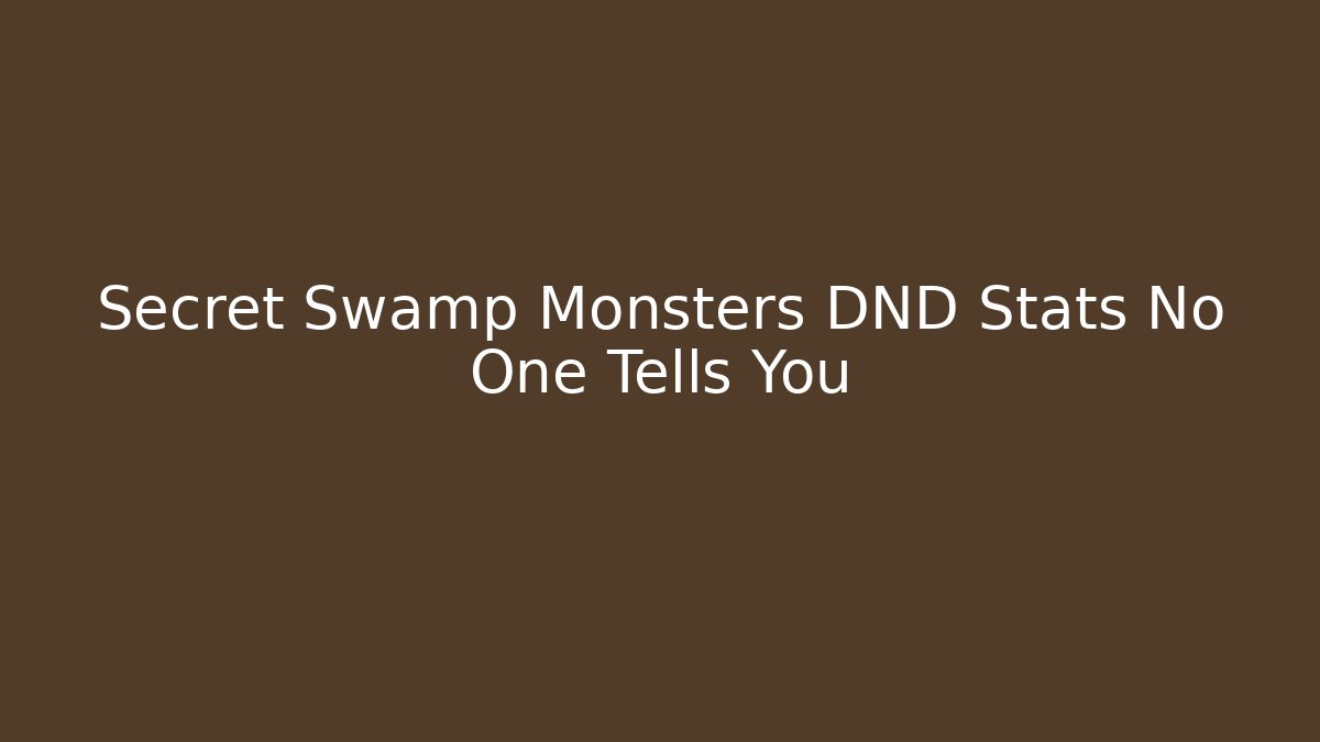 Secret Swamp Monsters DND Stats No One Tells You