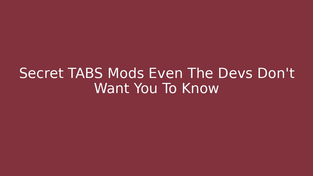 Secret TABS Mods Even The Devs Don’t Want You To Know
