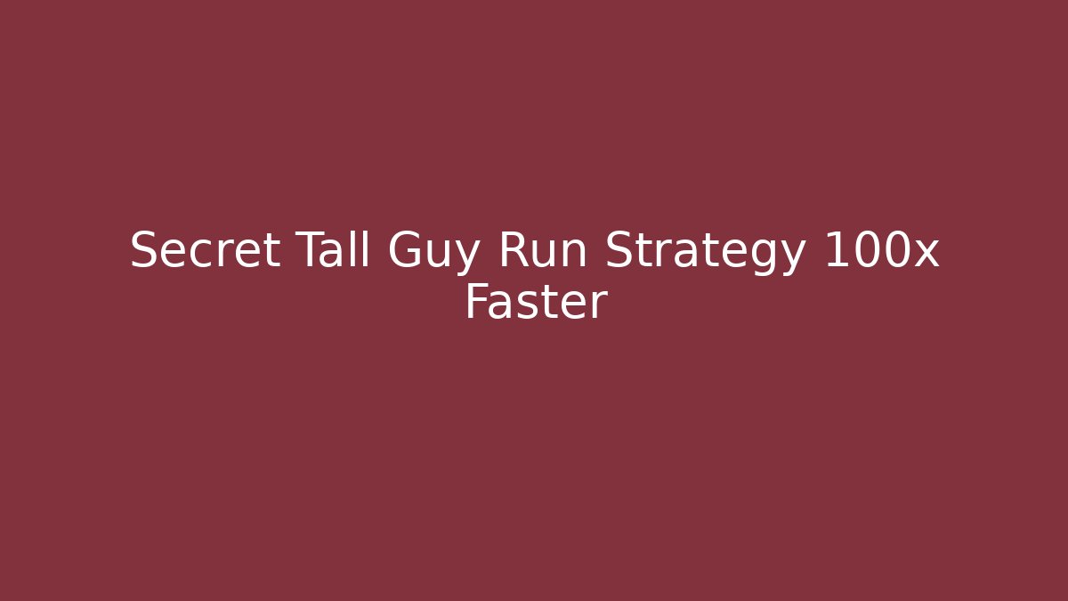 Secret Tall Guy Run Strategy 100x Faster
