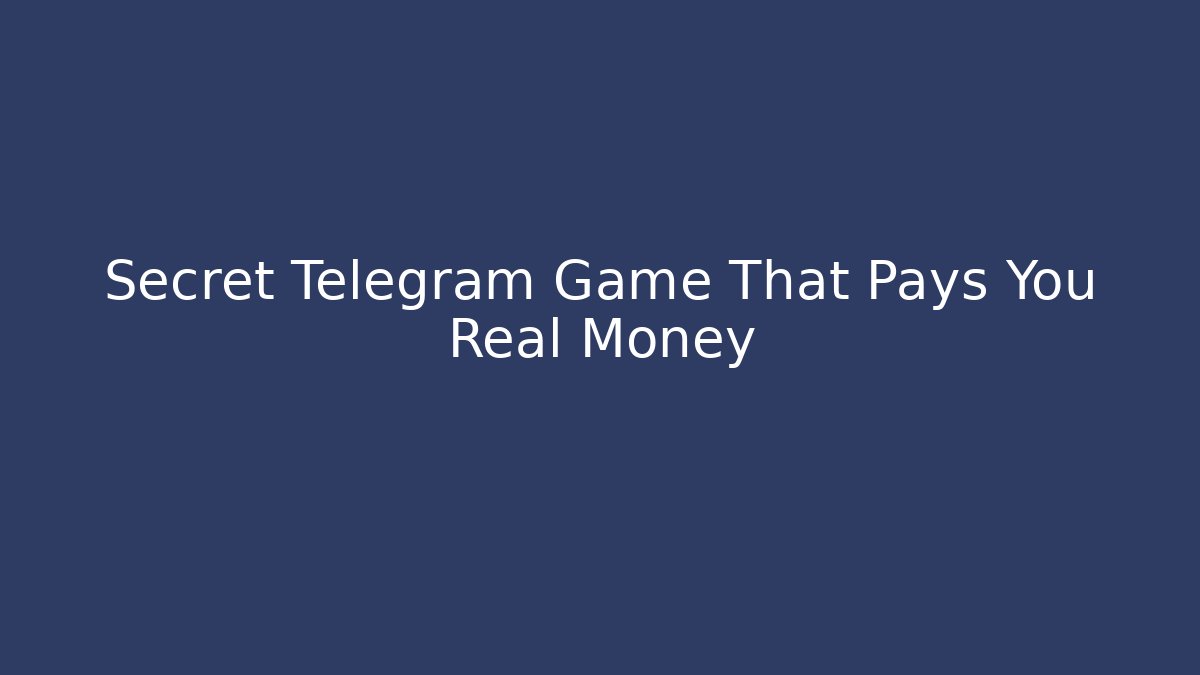 Secret Telegram Game That Pays You Real Money
