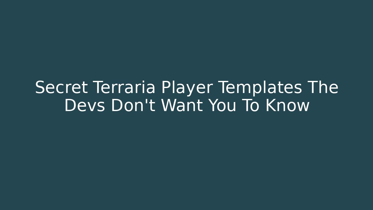 Secret Terraria Player Templates The Devs Don’t Want You To Know