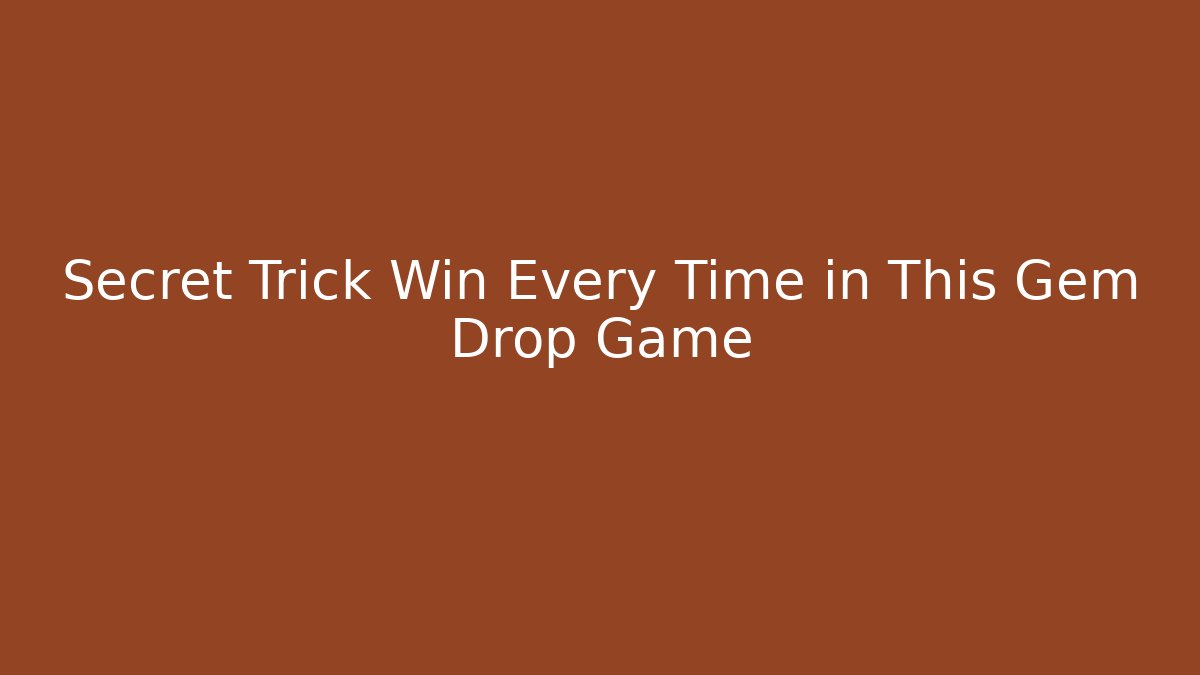 Secret Trick Win Every Time in This Gem Drop Game - Smart Esu