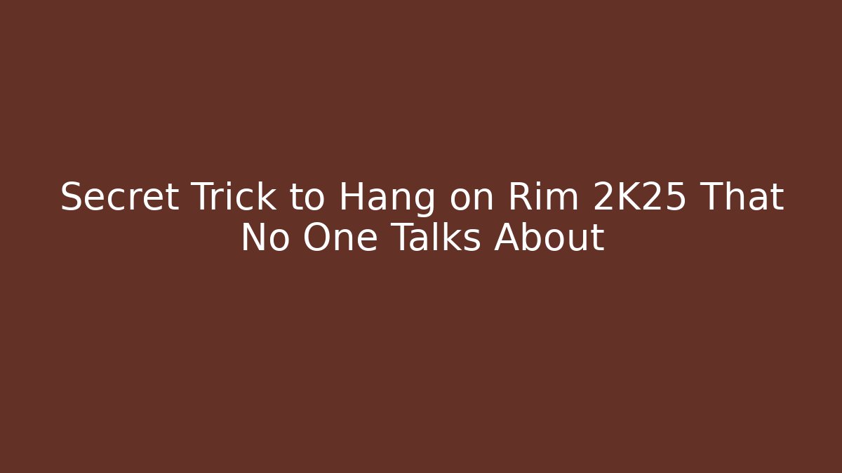 Secret Trick to Hang on Rim 2K25 That No One Talks About