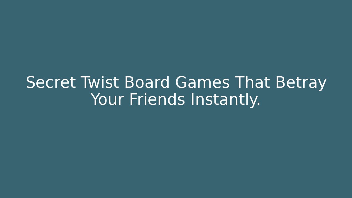 Secret Twist Board Games That Betray Your Friends Instantly.