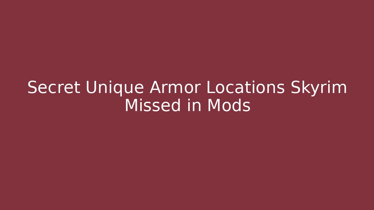 Secret Unique Armor Locations Skyrim Missed in Mods
