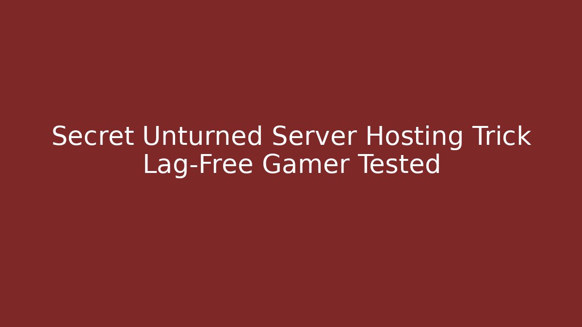 Secret Unturned Server Hosting Trick Lag-Free Gamer Tested