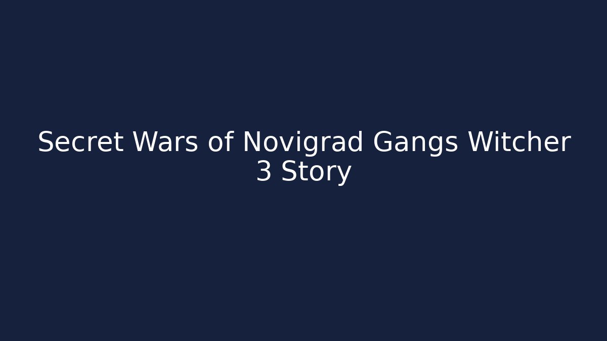 Secret Wars of Novigrad Gangs Witcher 3 Story