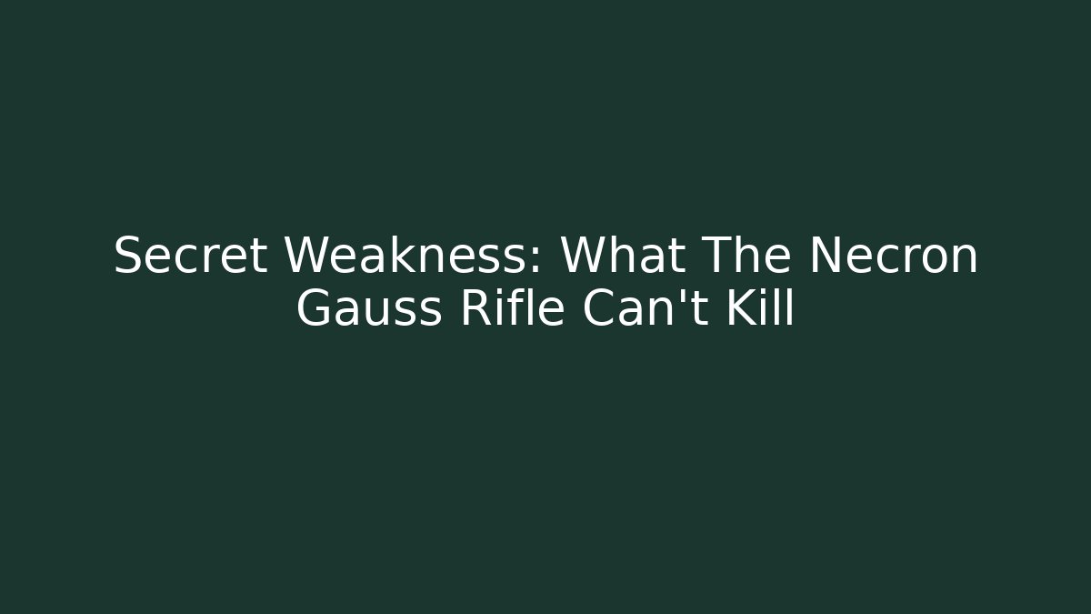 Secret Weakness: What The Necron Gauss Rifle Can't Kill