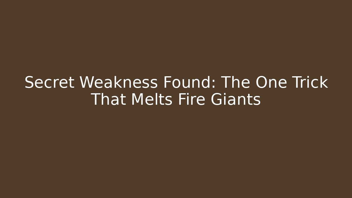 Secret Weakness Found: The One Trick That Melts Fire Giants