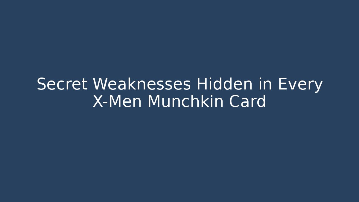 Secret Weaknesses Hidden in Every X-Men Munchkin Card