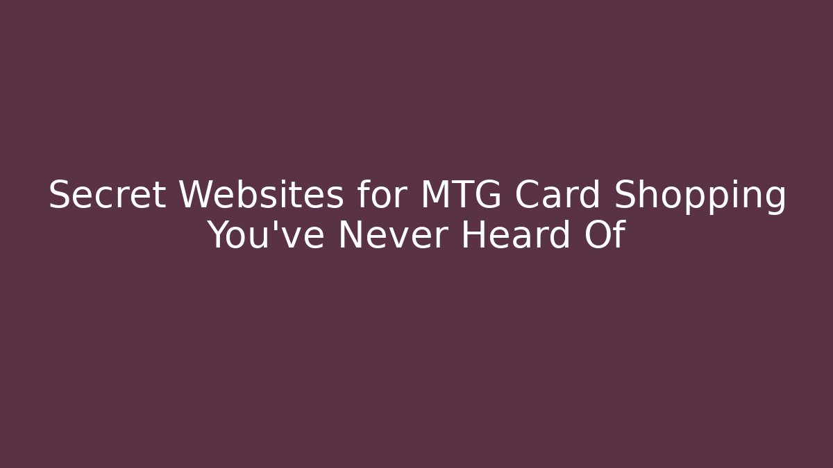 Secret Websites for MTG Card Shopping You've Never Heard Of