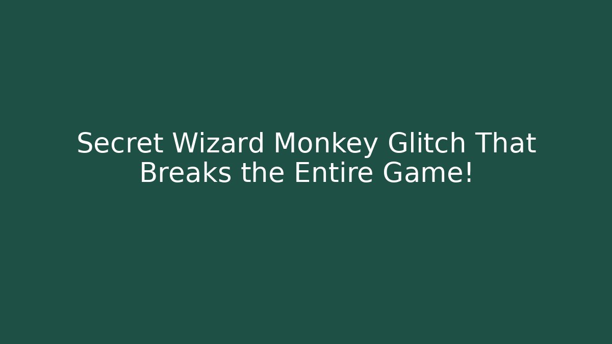 Secret Wizard Monkey Glitch That Breaks the Entire Game! - Smart Esu