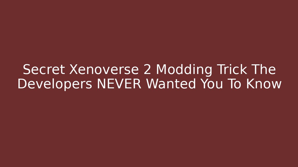 Secret Xenoverse 2 Modding Trick The Developers NEVER Wanted You To Know