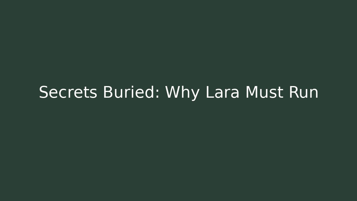 Secrets Buried: Why Lara Must Run - Smart Esu