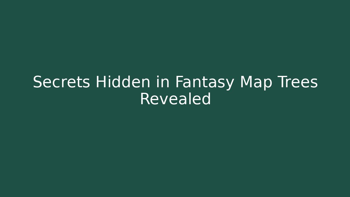 Secrets Hidden in Fantasy Map Trees Revealed