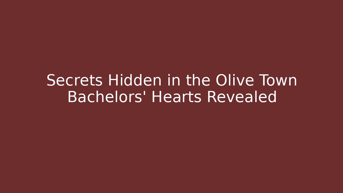 Secrets Hidden in the Olive Town Bachelors' Hearts Revealed