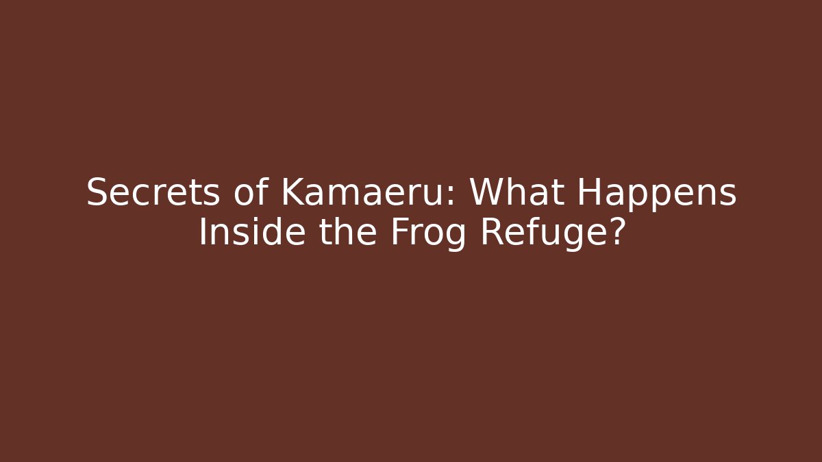 Secrets of Kamaeru: What Happens Inside the Frog Refuge?