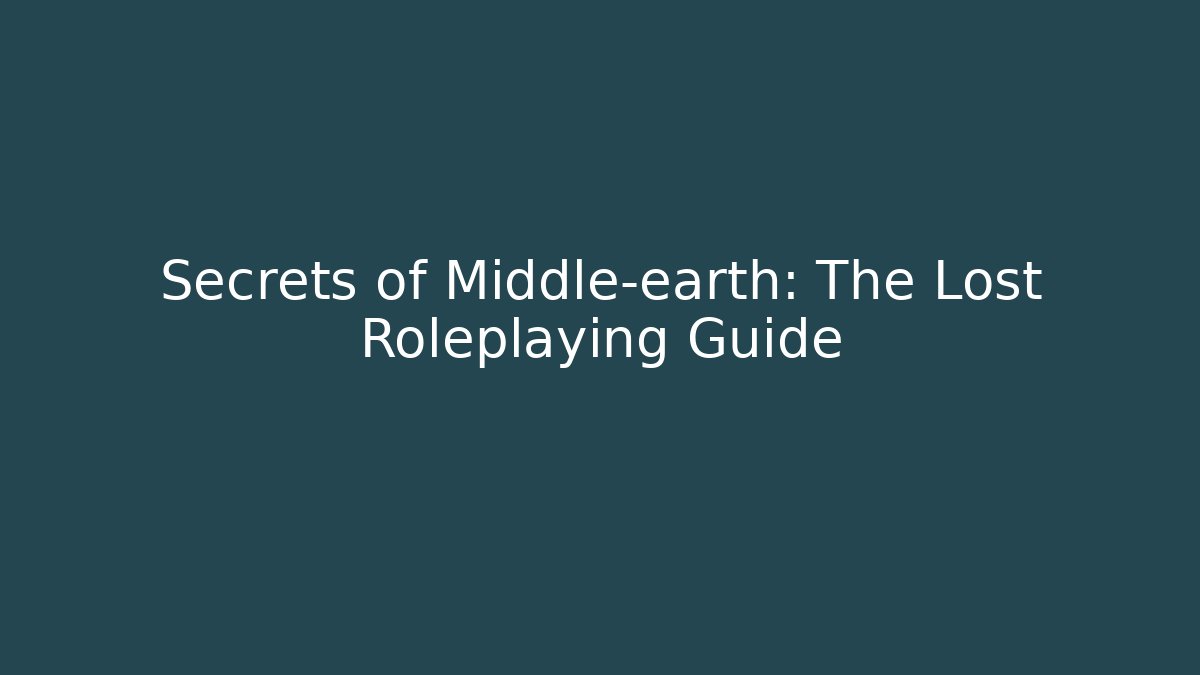 Secrets of Middle-earth: The Lost Roleplaying Guide