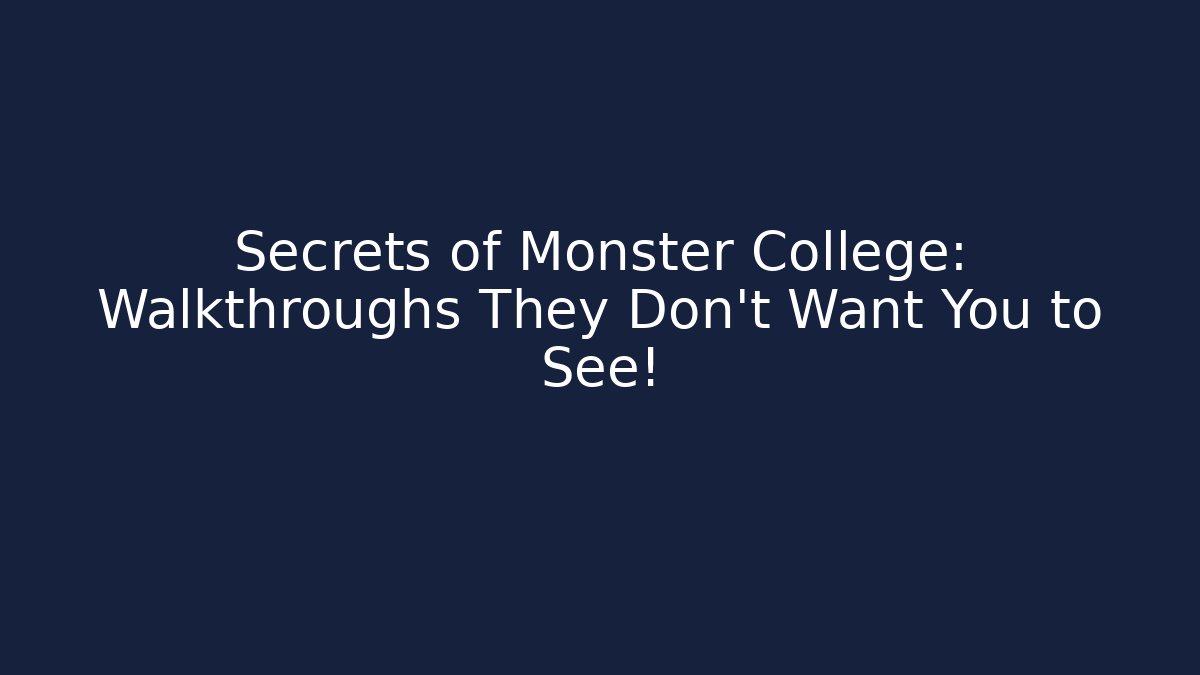 Secrets of Monster College: Walkthroughs They Don't Want You to See!