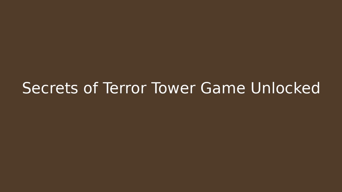 Secrets of Terror Tower Game Unlocked