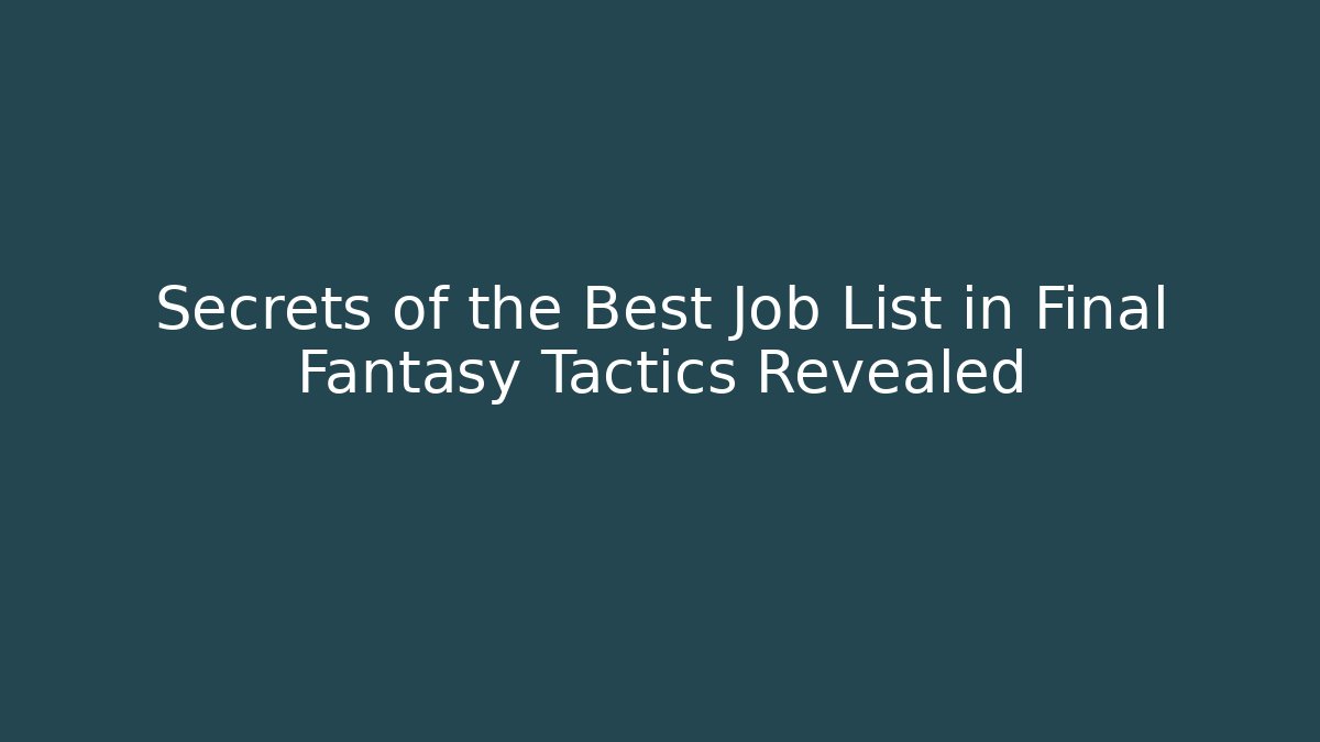 Secrets of the Best Job List in Final Fantasy Tactics Revealed