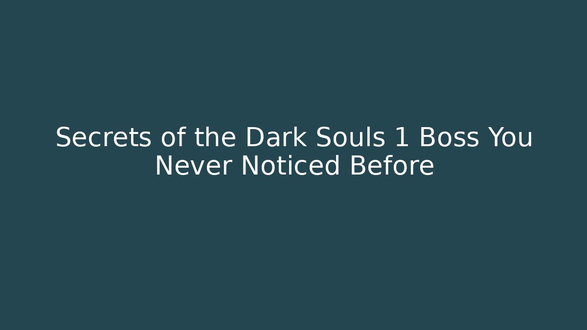Secrets of the Dark Souls 1 Boss You Never Noticed Before