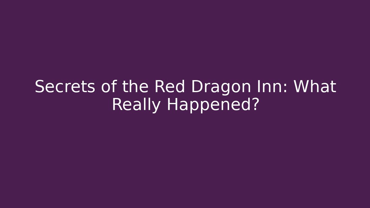 Secrets of the Red Dragon Inn: What Really Happened?