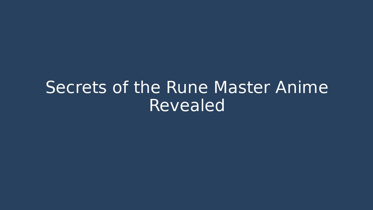 Secrets of the Rune Master Anime Revealed