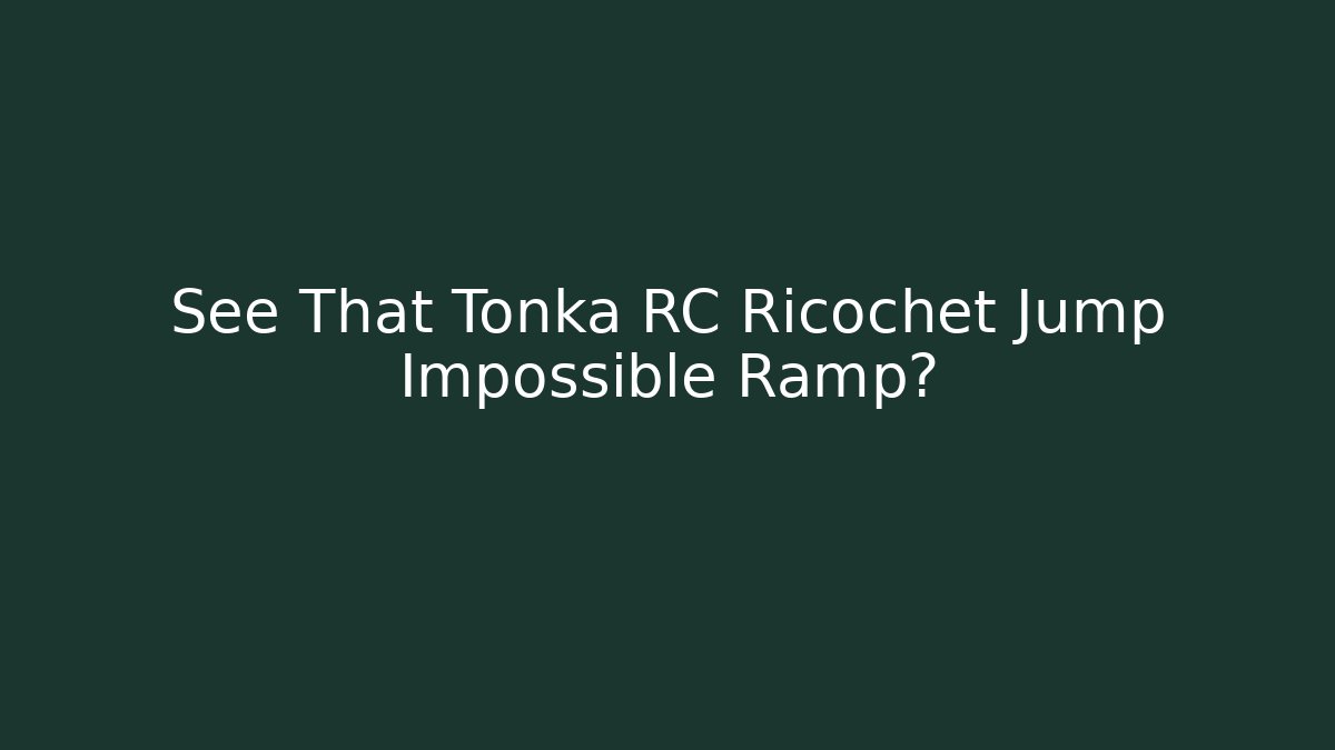 See That Tonka RC Ricochet Jump Impossible Ramp?