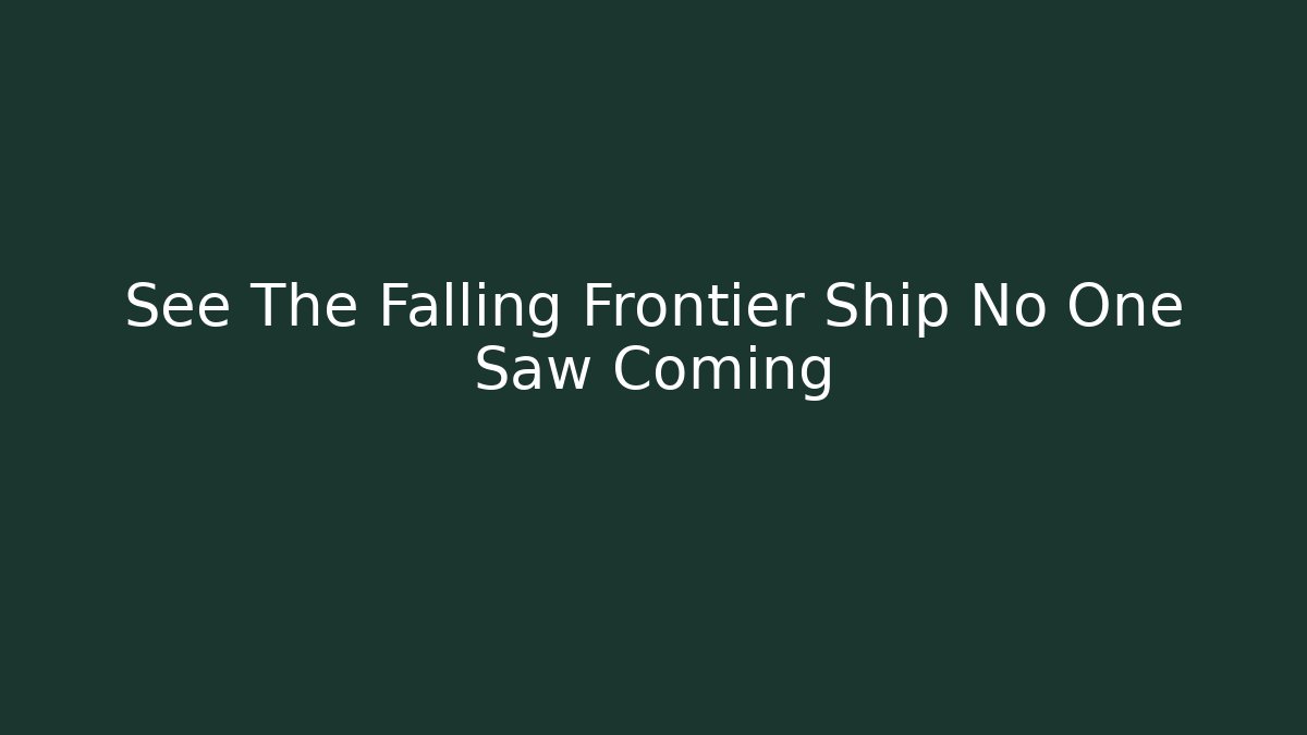 See The Falling Frontier Ship No One Saw Coming