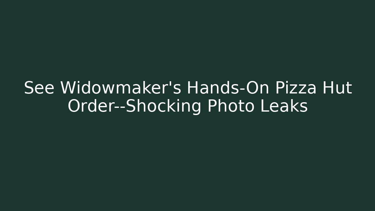 See Widowmaker’s Hands-On Pizza Hut Order—Shocking Photo Leaks