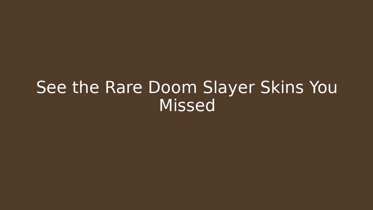 See the Rare Doom Slayer Skins You Missed