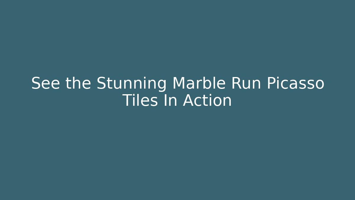 See the Stunning Marble Run Picasso Tiles In Action