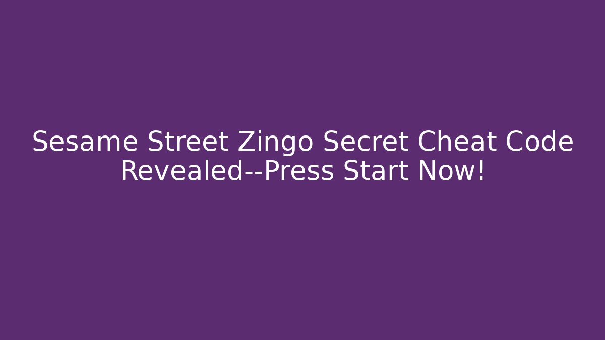 Sesame Street Zingo Secret Cheat Code Revealed—Press Start Now!