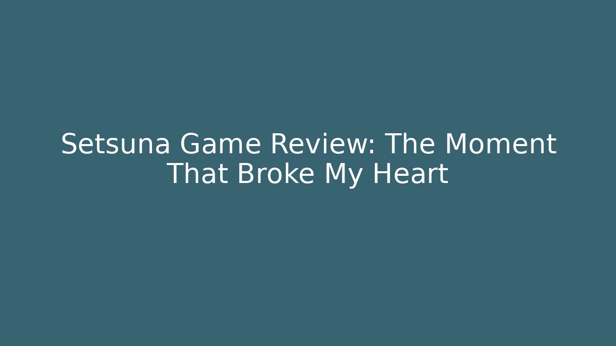 Setsuna Game Review: The Moment That Broke My Heart