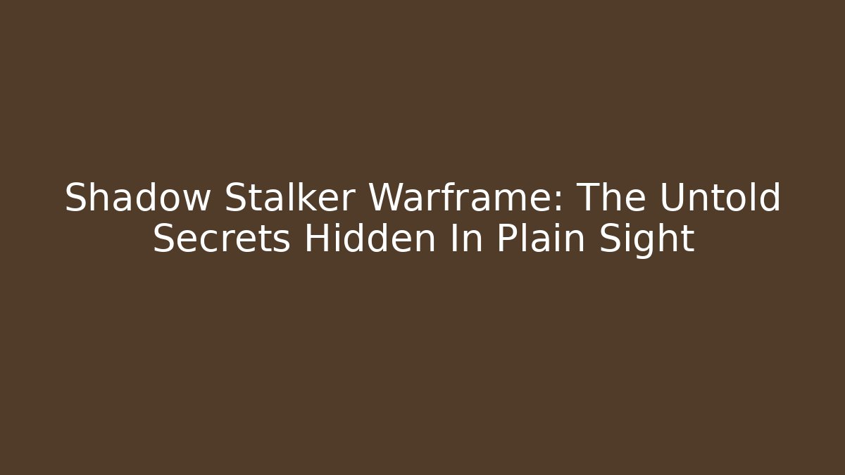 Shadow Stalker Warframe: The Untold Secrets Hidden In Plain Sight - Smart Esu