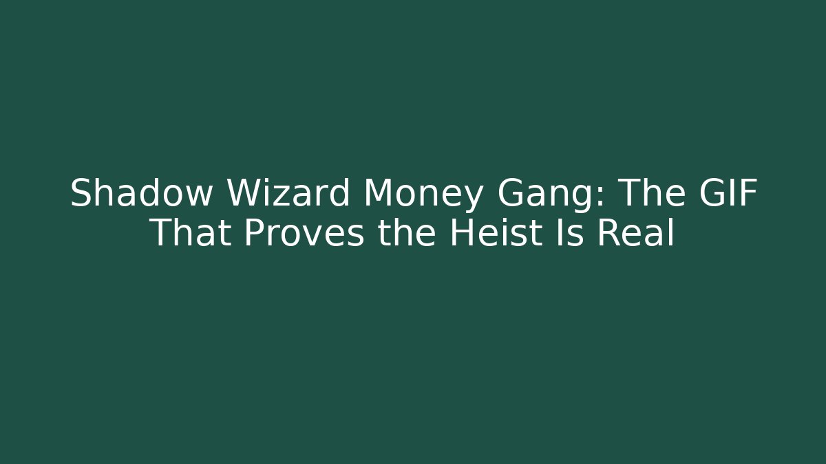 Shadow Wizard Money Gang: The GIF That Proves the Heist Is Real