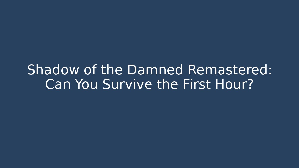 Shadow of the Damned Remastered: Can You Survive the First Hour?