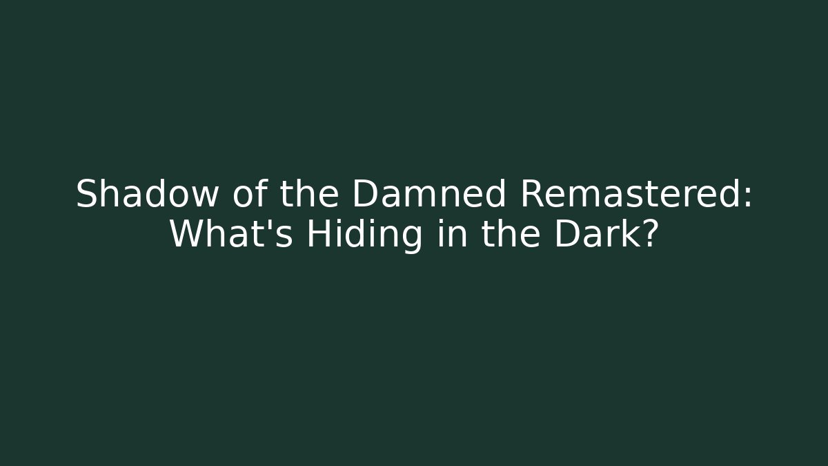 Shadow of the Damned Remastered: What’s Hiding in the Dark?