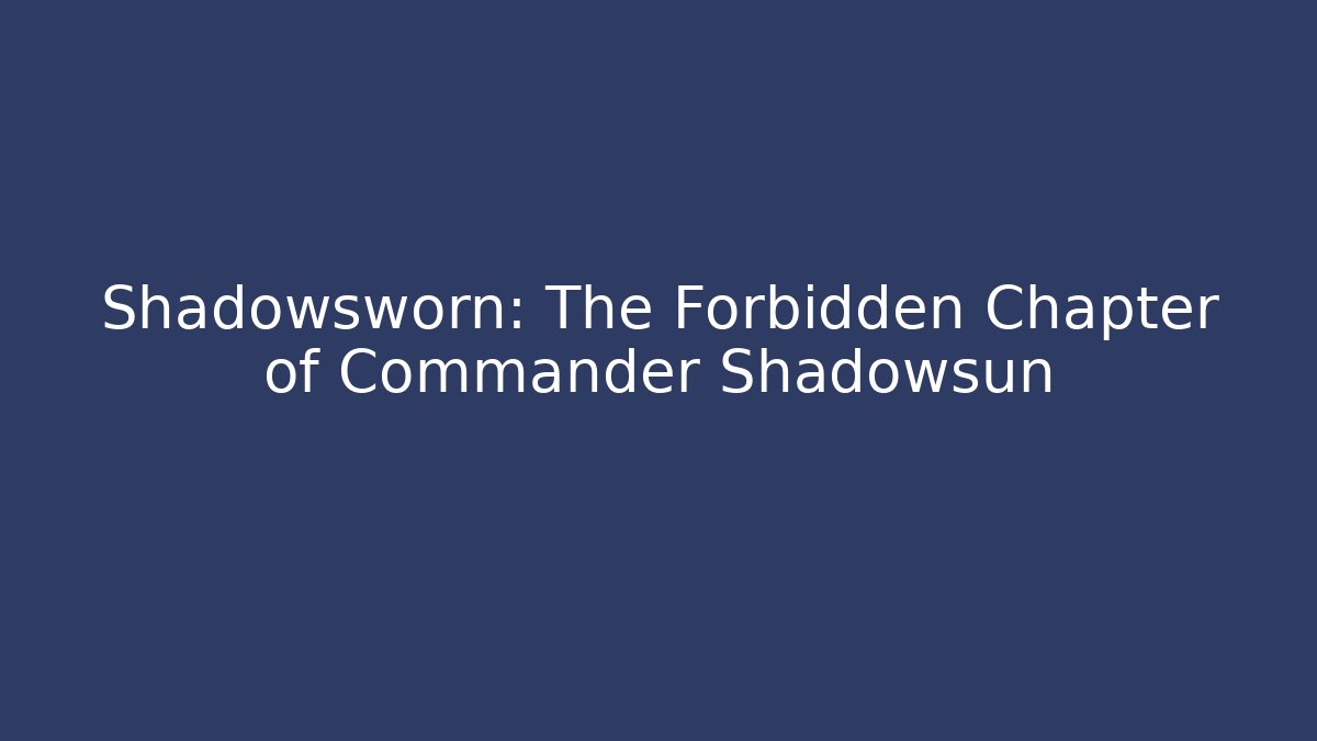 Shadowsworn: The Forbidden Chapter of Commander Shadowsun - Smart Esu