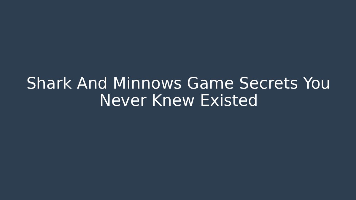 Shark And Minnows Game Secrets You Never Knew Existed