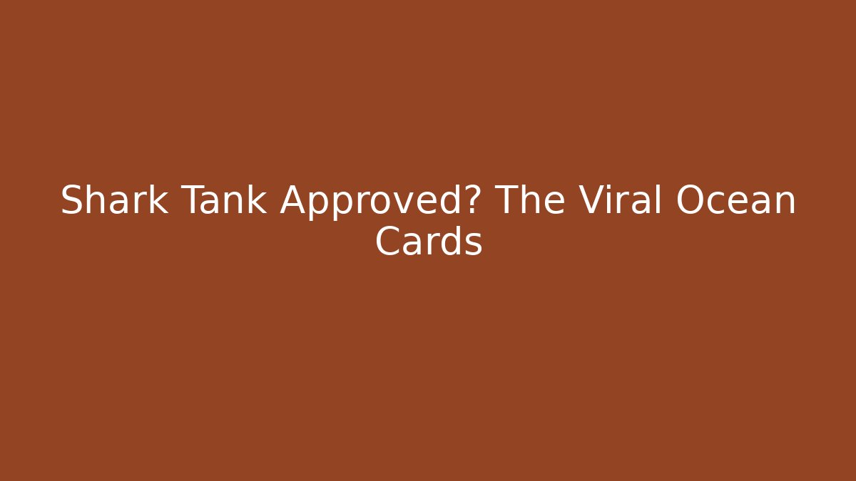 Shark Tank Approved? The Viral Ocean Cards