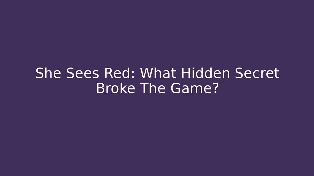 She Sees Red: What Hidden Secret Broke The Game?