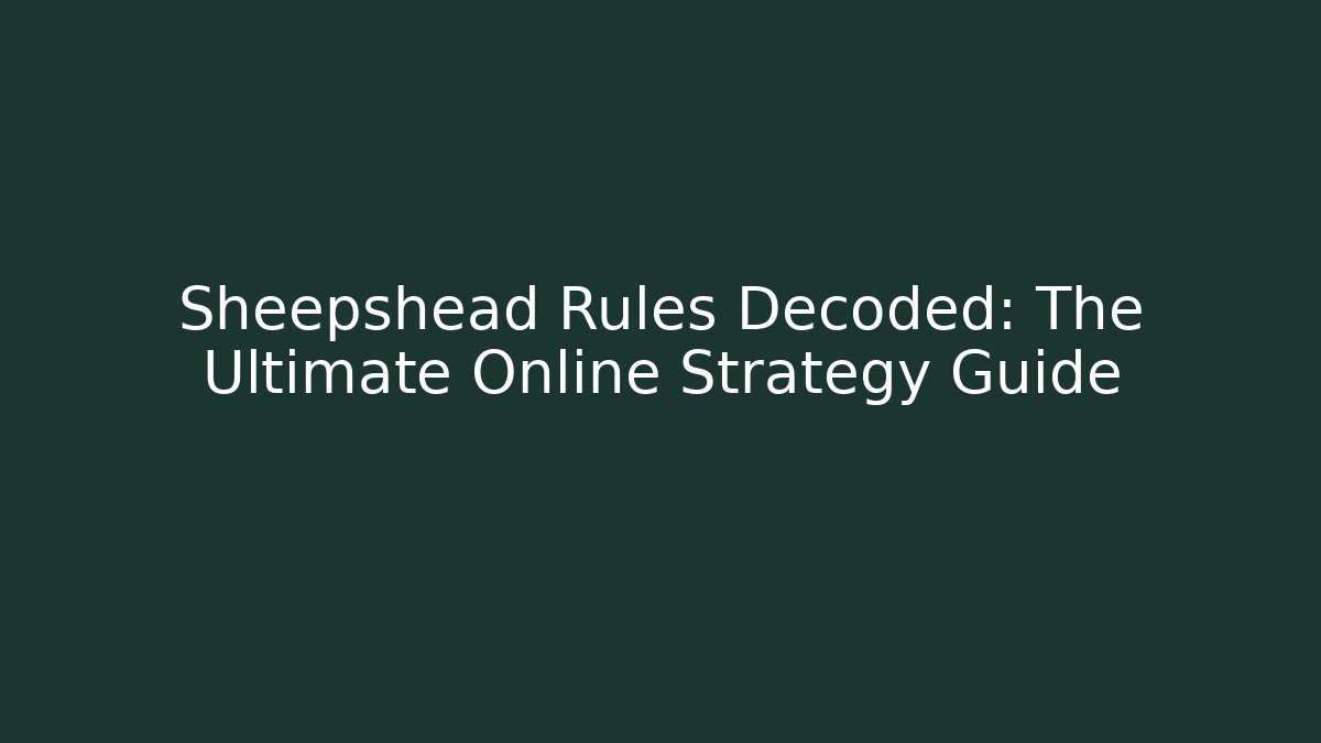 Sheepshead Rules Decoded: The Ultimate Online Strategy Guide