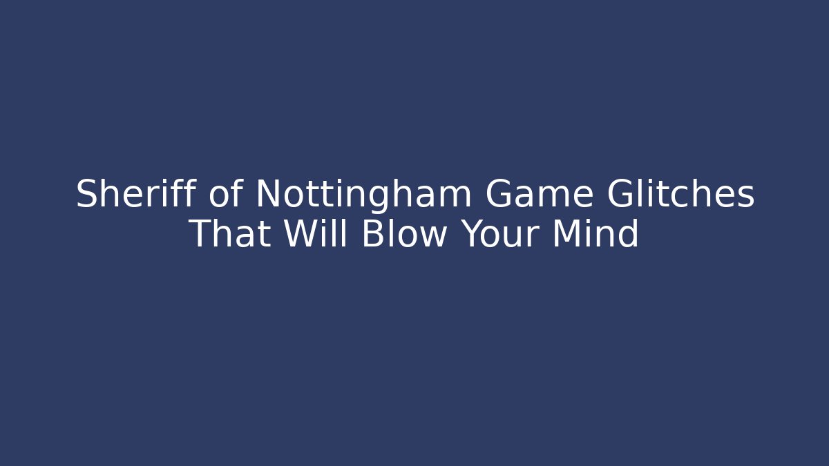 Sheriff of Nottingham Game Glitches That Will Blow Your Mind