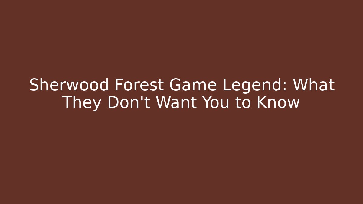 Sherwood Forest Game Legend: What They Don't Want You to Know