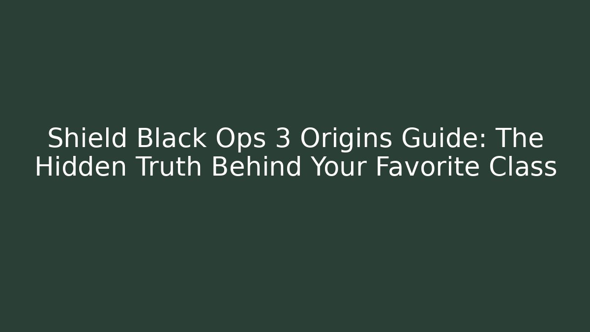Shield Black Ops 3 Origins Guide: The Hidden Truth Behind Your Favorite Class